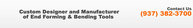 Custom Designer and Manufacturer of End Forming & Bending Tools